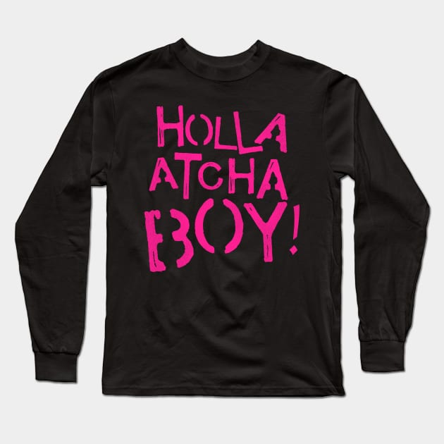 Holla Atcha Boy! Long Sleeve T-Shirt by darklordpug